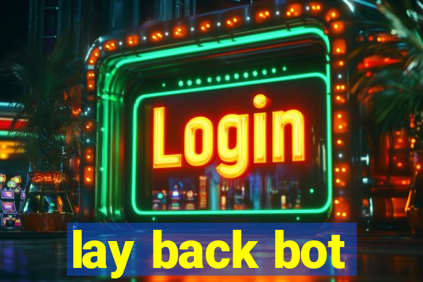 lay back bot