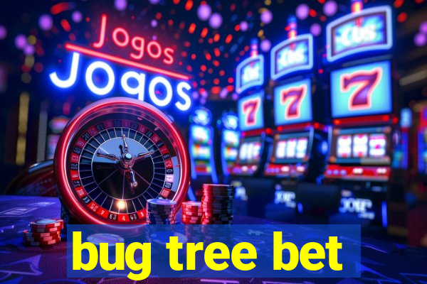 bug tree bet