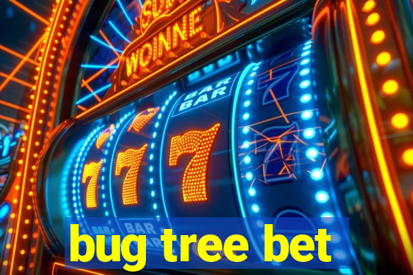 bug tree bet