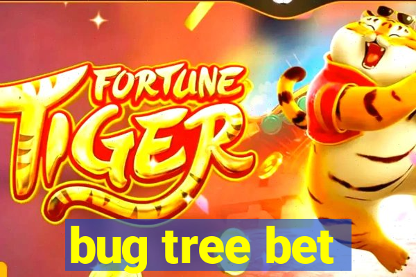 bug tree bet