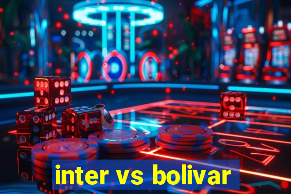 inter vs bolivar