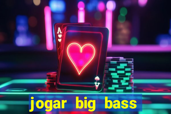 jogar big bass splash gratis