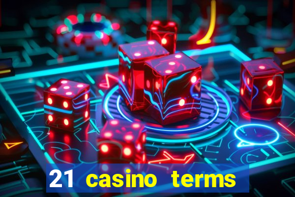 21 casino terms and conditions