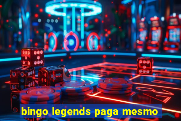 bingo legends paga mesmo