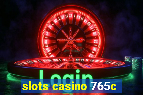 slots casino 765c