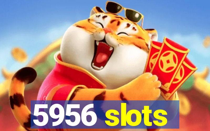 5956 slots