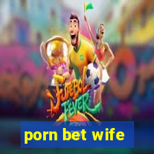 porn bet wife