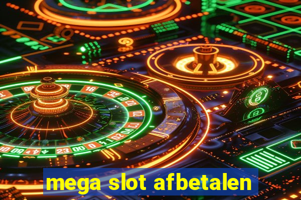 mega slot afbetalen