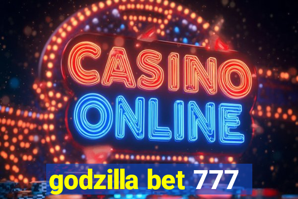 godzilla bet 777