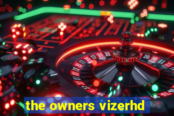 the owners vizerhd