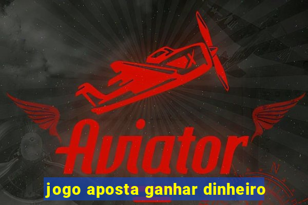 jogo aposta ganhar dinheiro