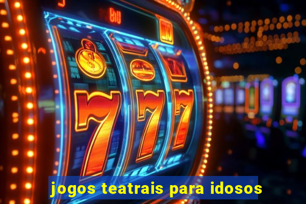 jogos teatrais para idosos