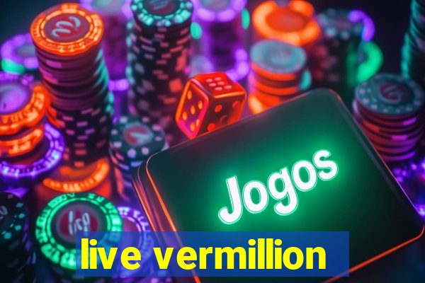 live vermillion