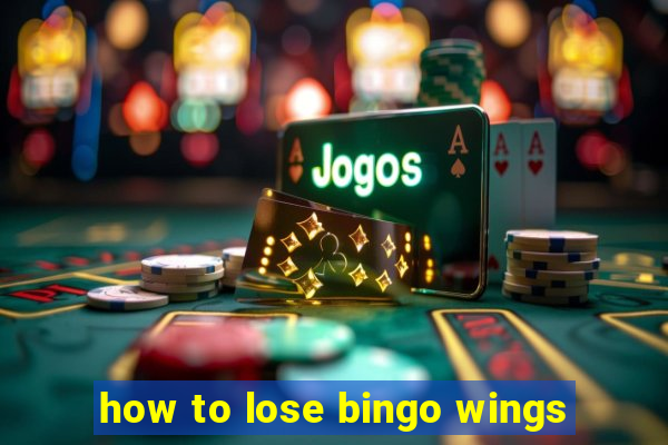 how to lose bingo wings