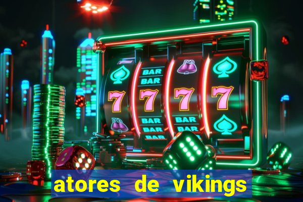 atores de vikings na vida real