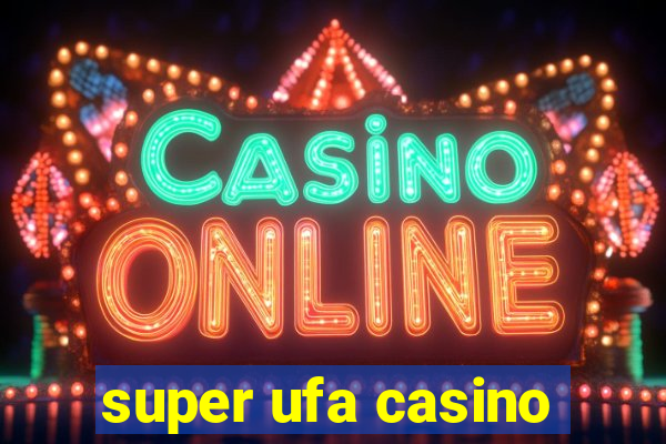 super ufa casino