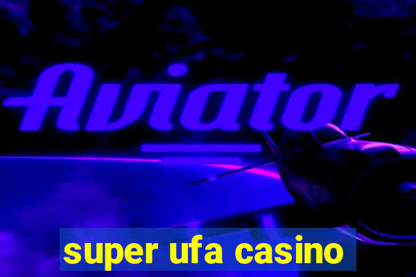 super ufa casino