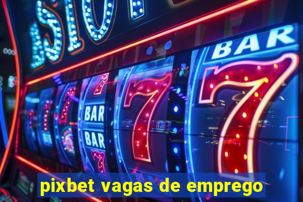 pixbet vagas de emprego