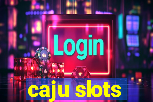 caju slots