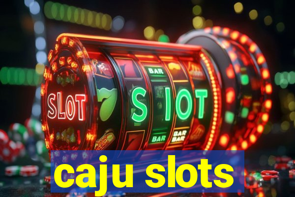 caju slots