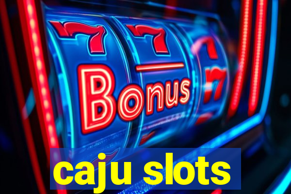 caju slots