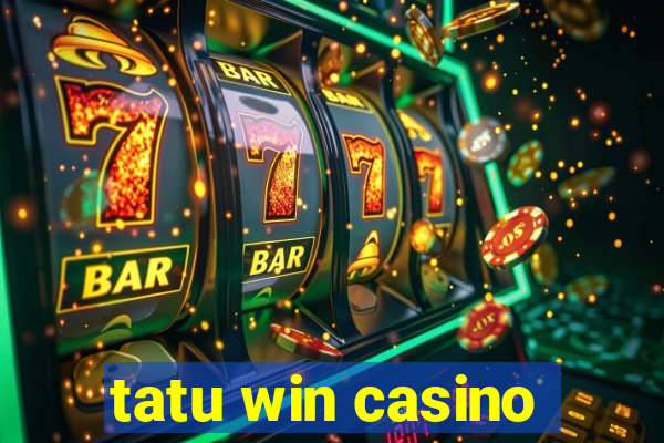 tatu win casino