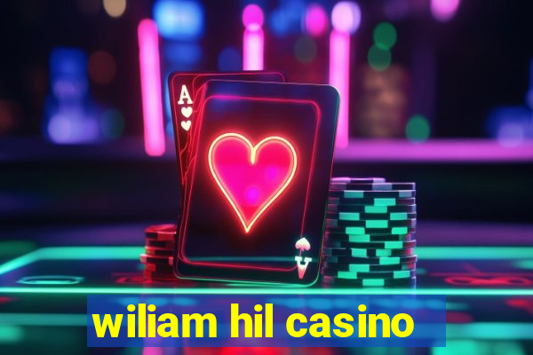 wiliam hil casino