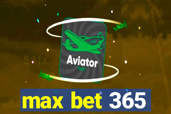 max bet 365