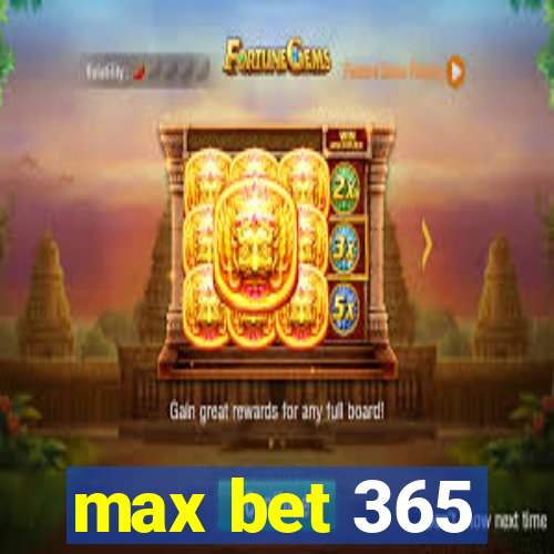 max bet 365