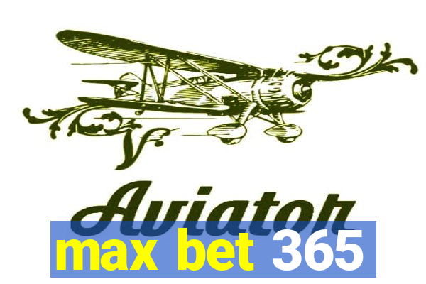 max bet 365