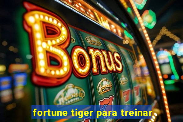 fortune tiger para treinar