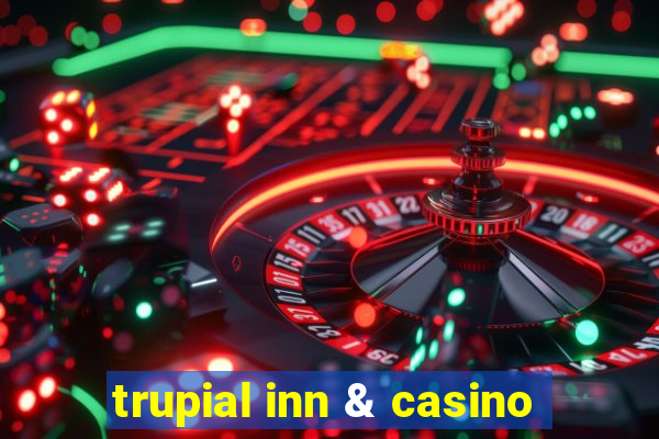 trupial inn & casino