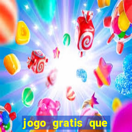 jogo gratis que ganha dinheiro