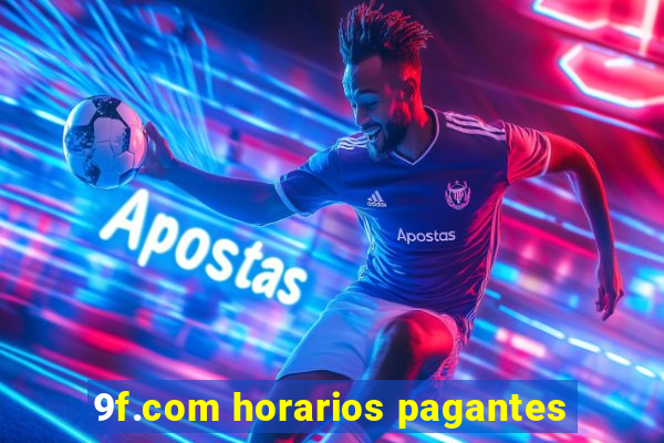 9f.com horarios pagantes