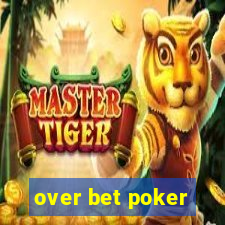 over bet poker