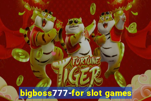 bigboss777-for slot games