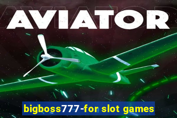 bigboss777-for slot games