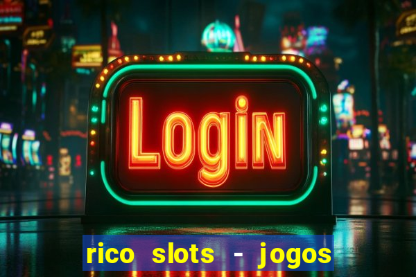 rico slots - jogos de jackpot