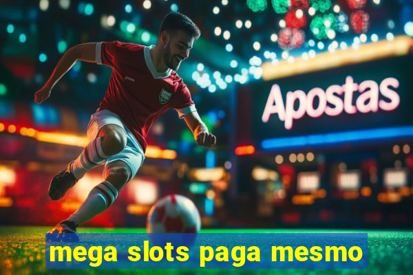 mega slots paga mesmo