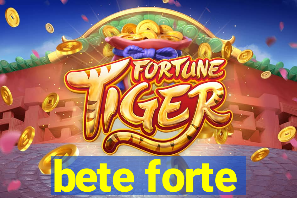 bete forte