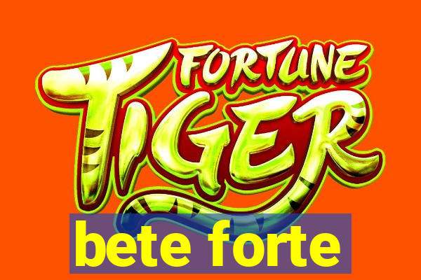 bete forte