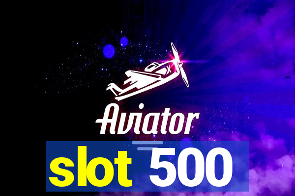 slot 500