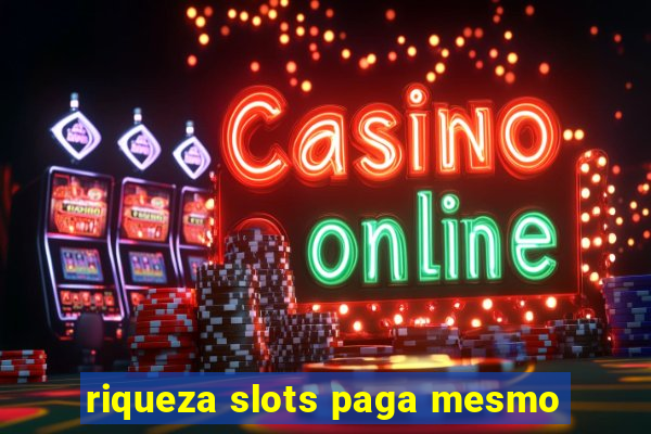 riqueza slots paga mesmo