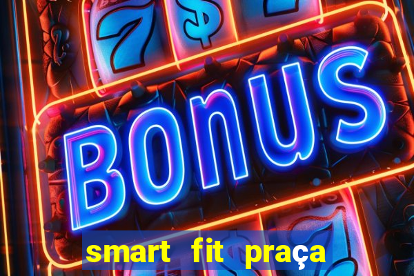 smart fit praça do forro