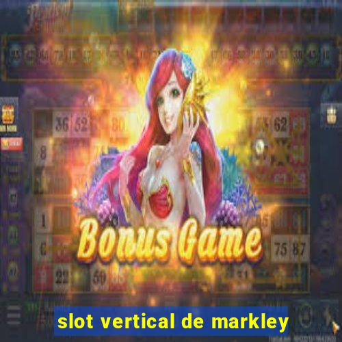 slot vertical de markley