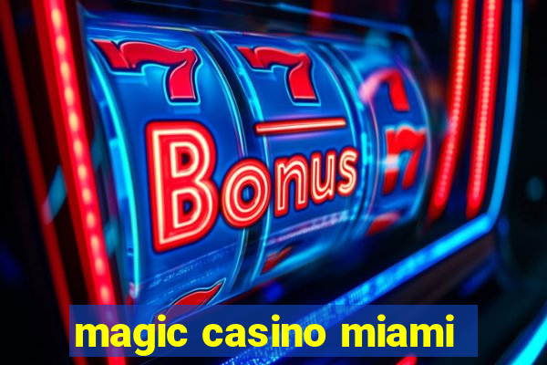 magic casino miami