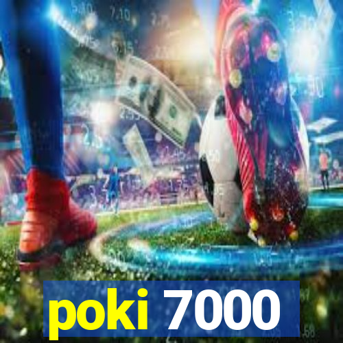 poki 7000