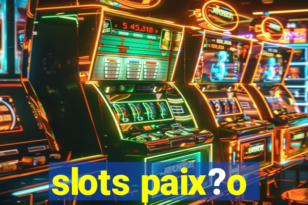 slots paix?o