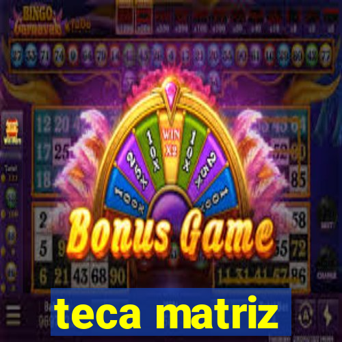 teca matriz