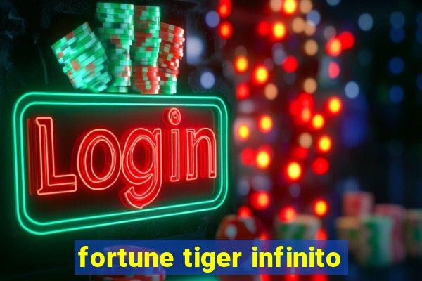 fortune tiger infinito